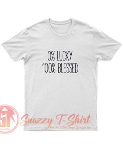 0 Lucky 100 Blessed T Shirt