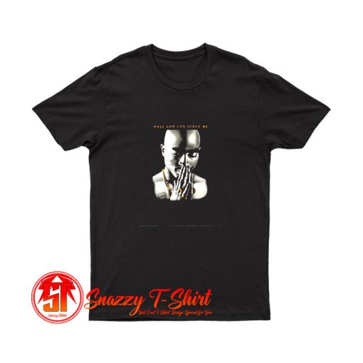 2pac Only God Can Judge Me T Shirt