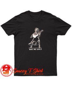 A Dead Legends Why Me Lord T Shirt