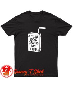 A Juice Box Saved My Life T Shirt