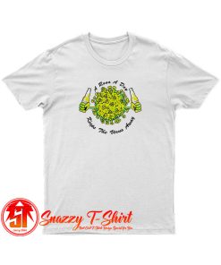 A Rona a Day Keeps The Virus Away T Shirt