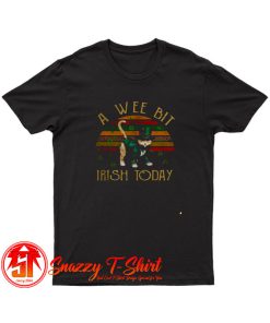 A Wee Bit Irish Today T Shirt