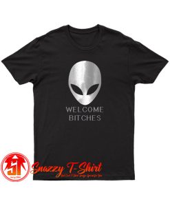 ALIEN Welcome Bitches Funny T Shirt