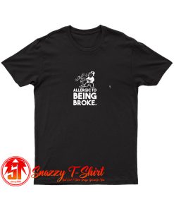 ALLERGIC TO BROKE T Shirt