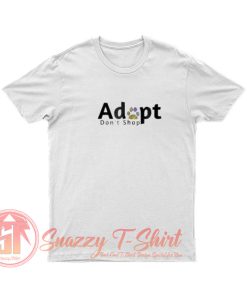 Adopt Dont Shop T Shirt