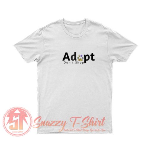 Adopt Dont Shop T Shirt