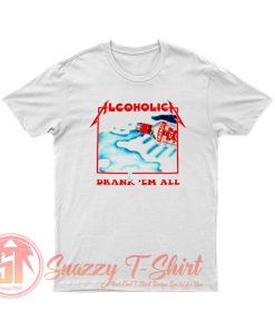 Alcoholica Drank Em All T Shirt