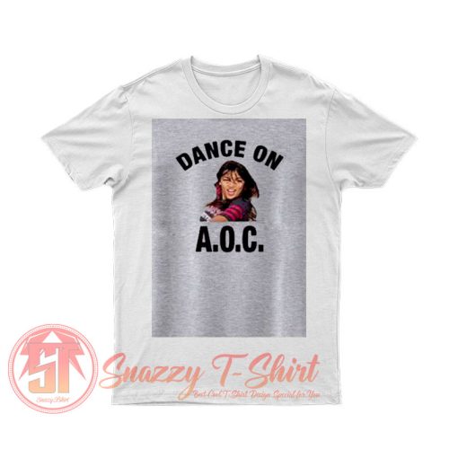 Alexandria Ocasio Cortez Dance On AOC T Shirt