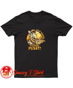 Alf Say Eat More Pussy T Shirt