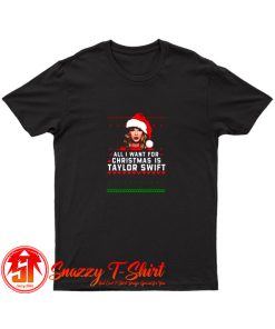 All I Want For Christmas Is Taylor Swift T Shirt