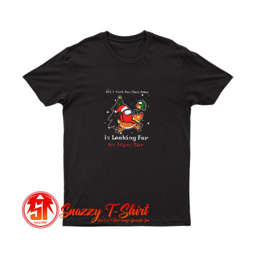 All I want for Christmas Is looking you an Impostor Among Us T Shirt