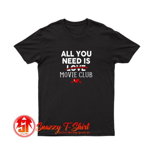 All You Need Is Movie Club Valentine Party T Shirt