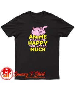 Anime Makes Me Happy T Shirt