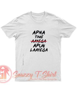 Apna Time Apun Laayega T Shirt