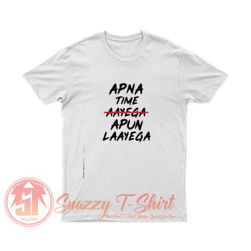 Apna Time Apun Laayega T Shirt