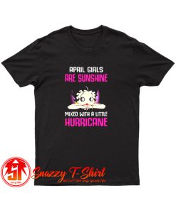 April girls are sunshine mixed with a little hurricane T Shirt