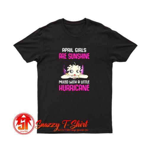 April girls are sunshine mixed with a little hurricane T Shirt