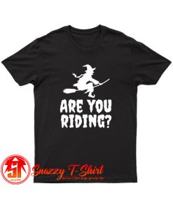 Are You Riding T Shirt