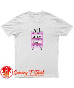 Art A La Cart Teacher T Shirt