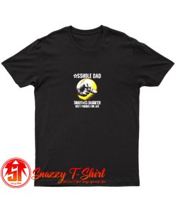 Asshole Dad Smartass Daughter Best Friends for Life T Shirt