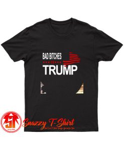 Bad Bitches For Trump T Shirt