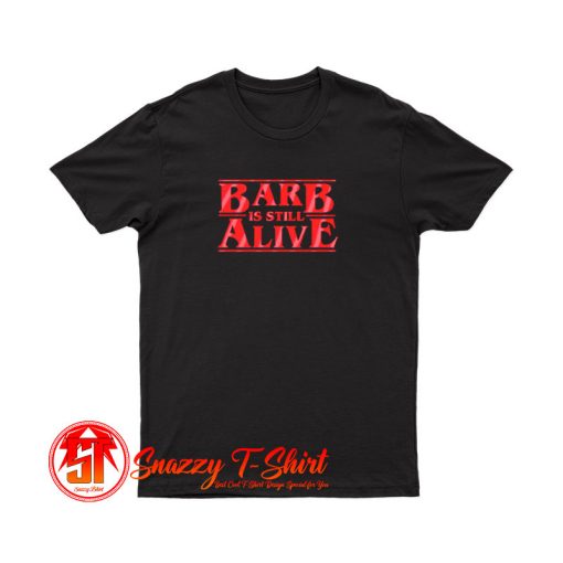 Barb is still alive T Shirt