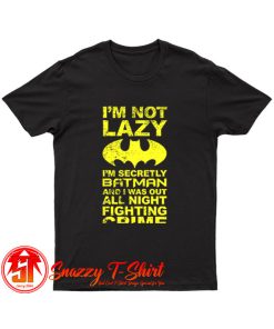 Batman Im Not Lazy T Shirt