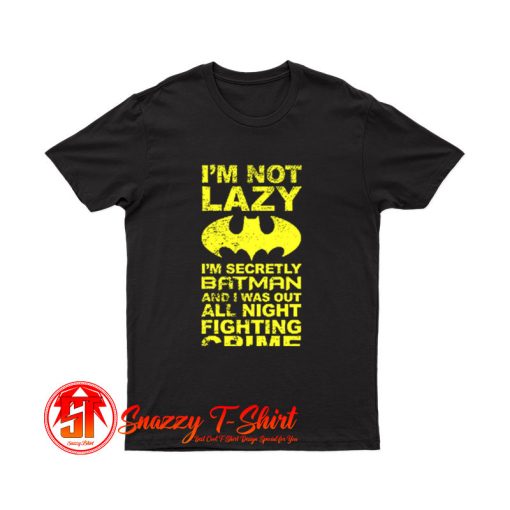 Batman Im Not Lazy T Shirt