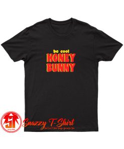 Be Cool Honey Bunny Pulp Fiction T Shirt