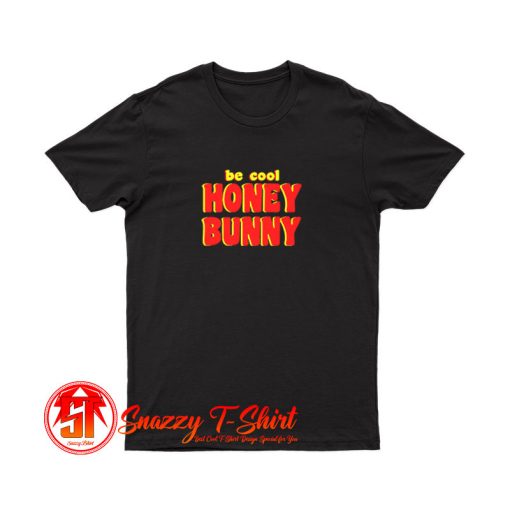 Be Cool Honey Bunny Pulp Fiction T Shirt