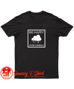 Be Happy Dixie D Amelio American Singer T Shirt