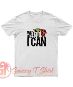 Because I Can T Shirt