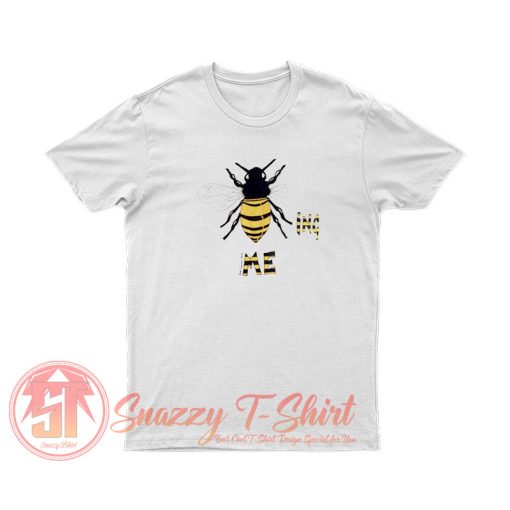 Bee ing Me T Shirt