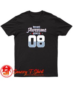 Being Awesome Since 2008 T Shirt