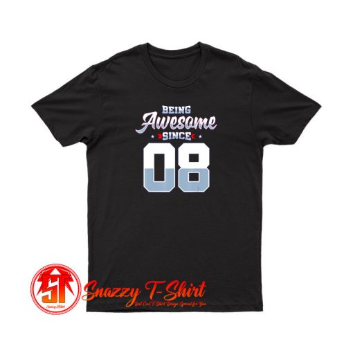 Being Awesome Since 2008 T Shirt