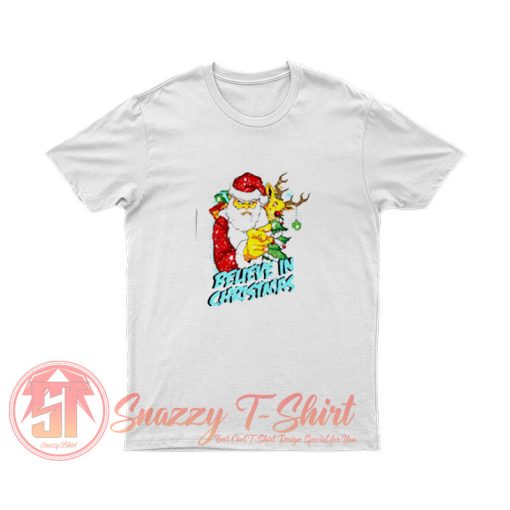 Believe In Christmas Bad Santa Claus T Shirt