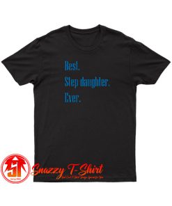 Best Step Daughter Ever T Shirt