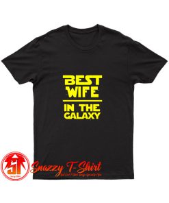 Best Wife In The Galaxy Star Wars T Shirt