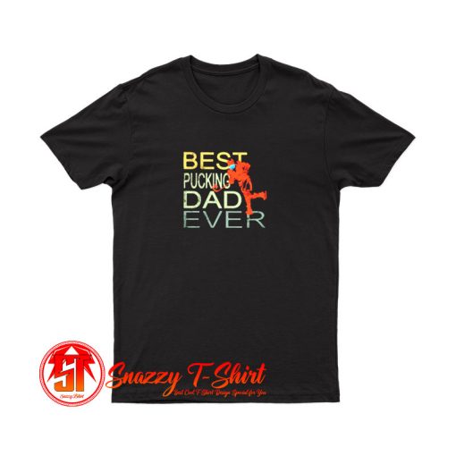 Best pucking dad ever hockey T Shirt