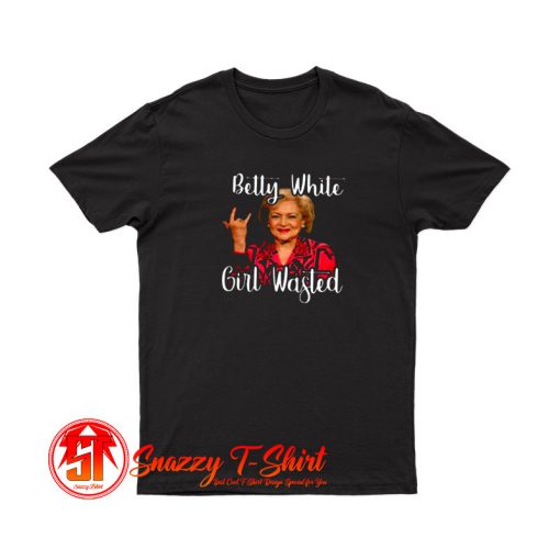 Betty White Girl Wasted T Shirt