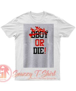 Bgirl or Die T Shirt