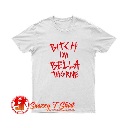 Bitch Im Bella Thorne T Shirt