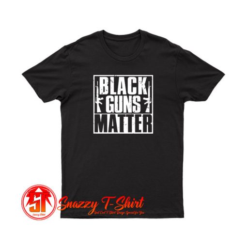 Black Guns Matter T Shirt