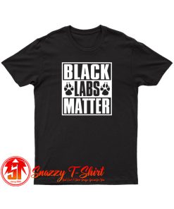 Black Labs Matter T Shirt