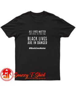 Black Lives Matter And Still to This Day T Shirt