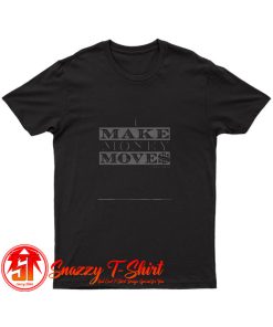 Bobby Fresh I Make Money Moves T Shirt