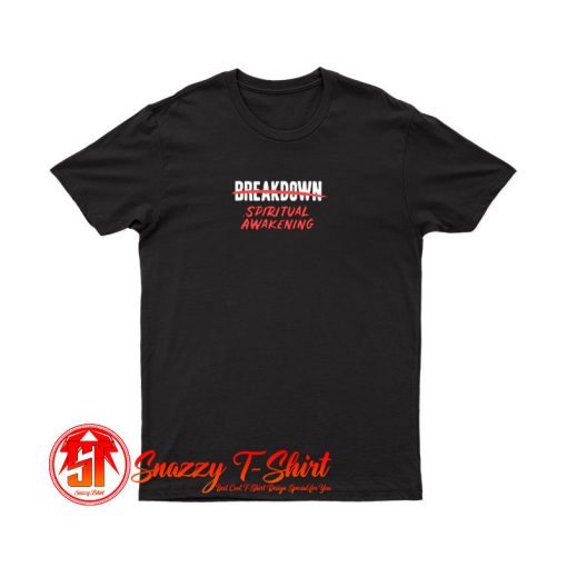 Breakdown Spiritual Awakening T Shirt