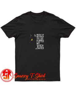 Buckle Up Buttercup You Just Flipped My Witch Switch Black Cat T Shirt