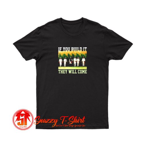 Build ItThey Will Come Field Of Dreams T Shirt