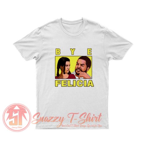 Bye Felicia Friday Ice Cube T Shirt